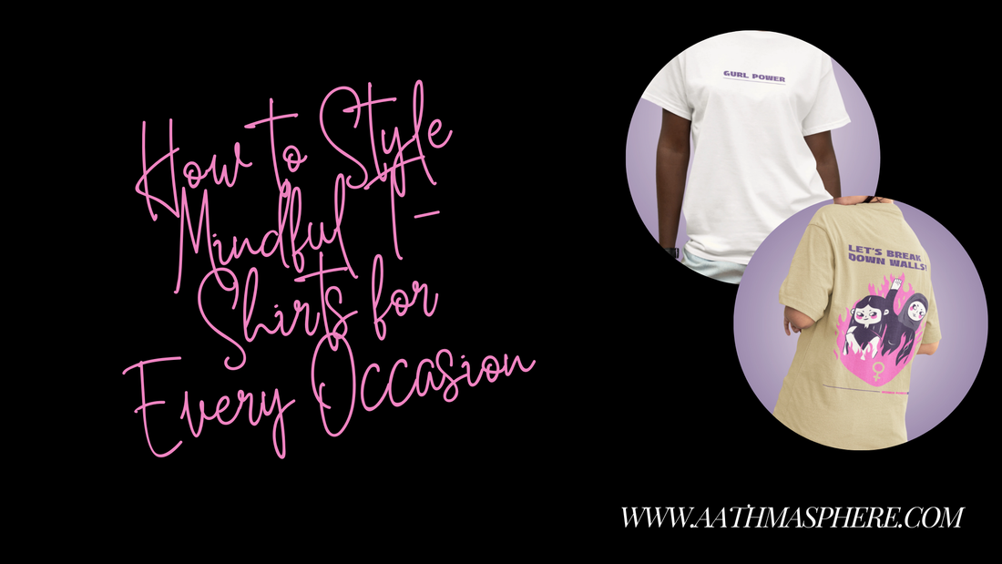 How to Style Mindful T-Shirts for Every Occasion